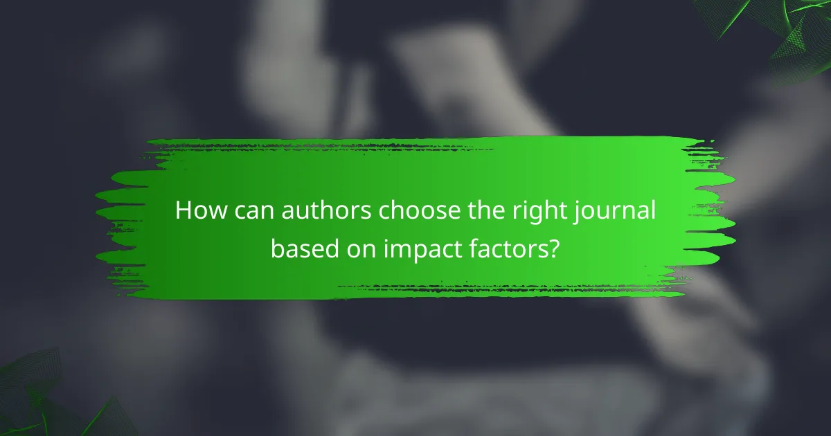 How can authors choose the right journal based on impact factors?