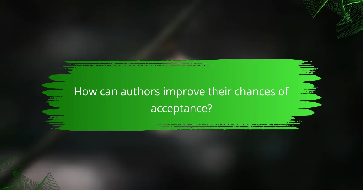 How can authors improve their chances of acceptance?