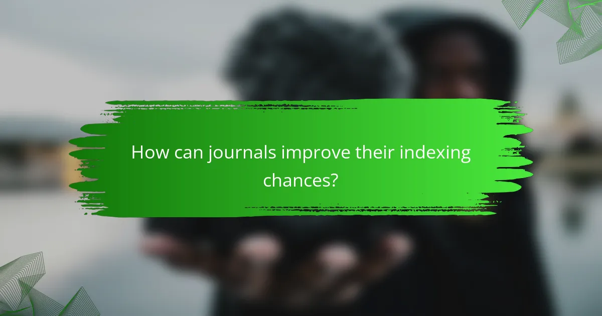 How can journals improve their indexing chances?