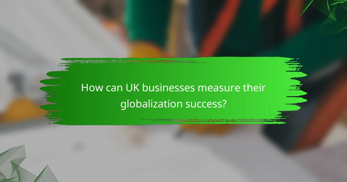 How can UK businesses measure their globalization success?