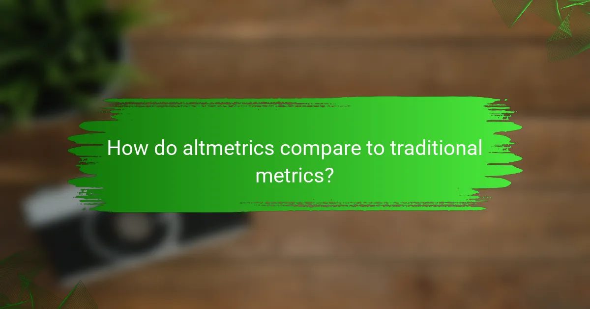 How do altmetrics compare to traditional metrics?