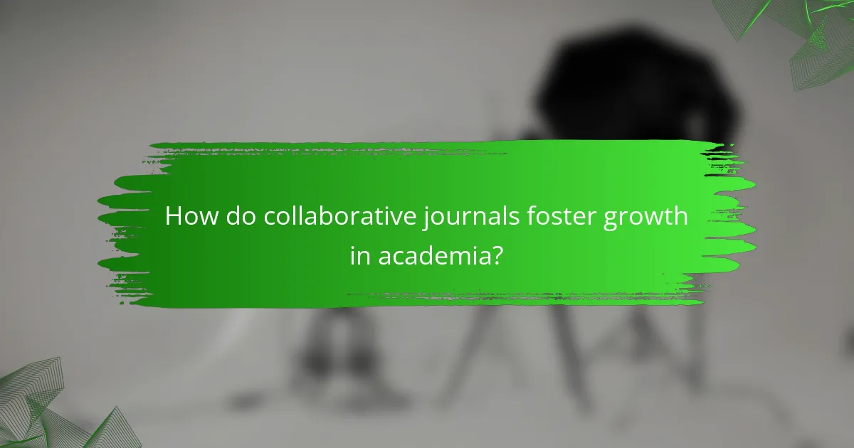 How do collaborative journals foster growth in academia?