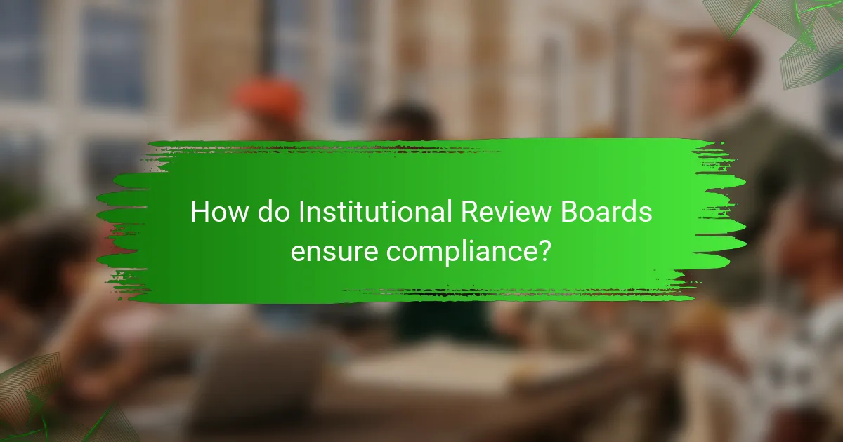 How do Institutional Review Boards ensure compliance?