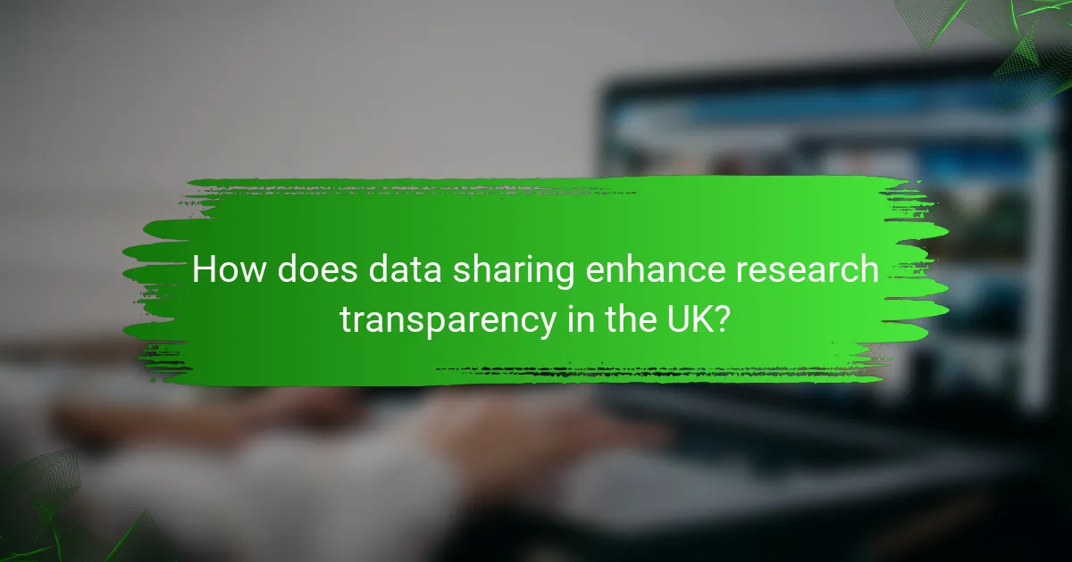 How does data sharing enhance research transparency in the UK?