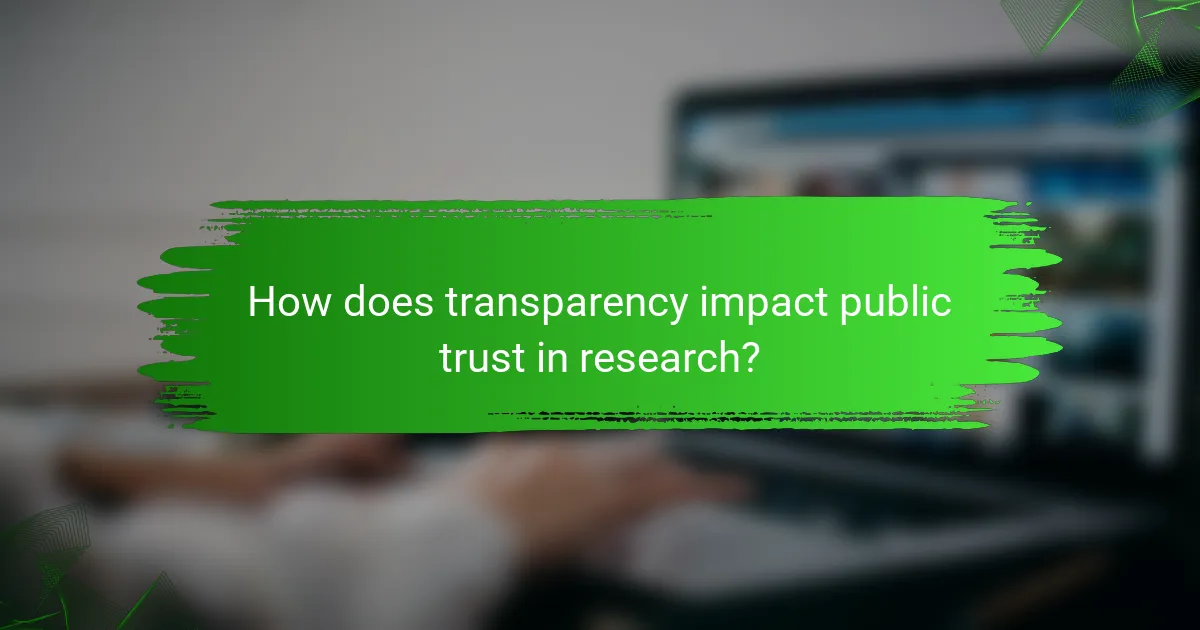 How does transparency impact public trust in research?