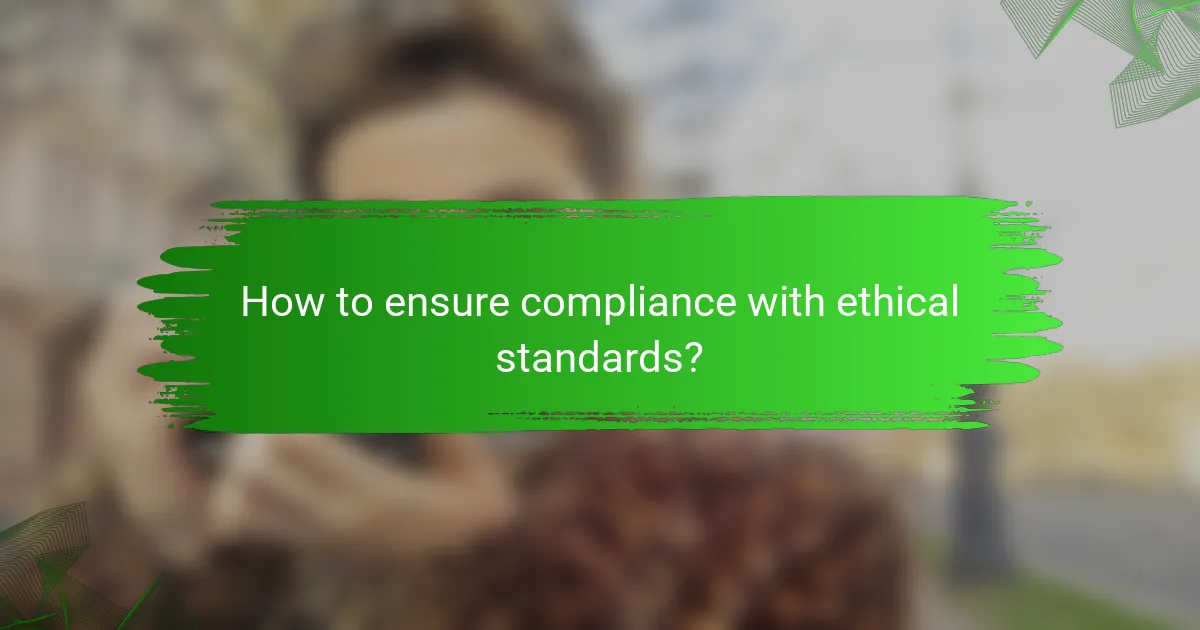 How to ensure compliance with ethical standards?