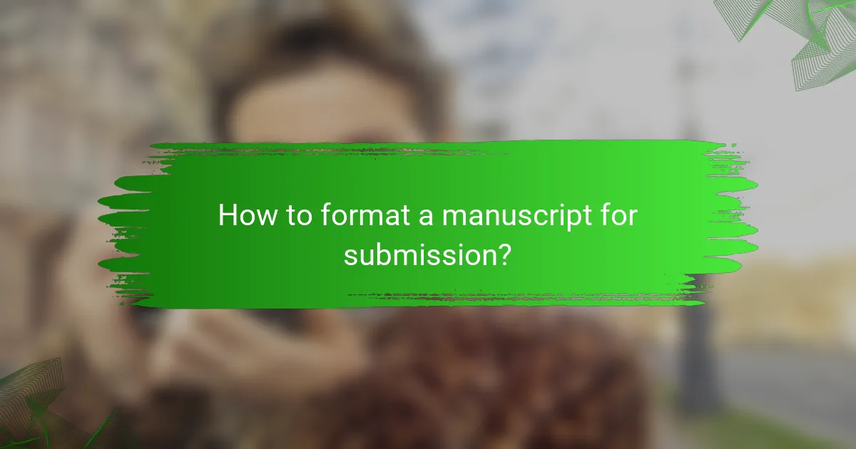 How to format a manuscript for submission?