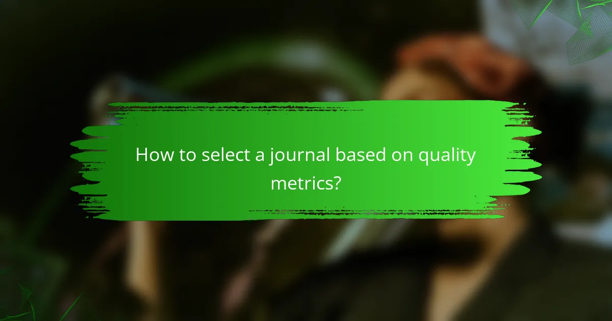 How to select a journal based on quality metrics?
