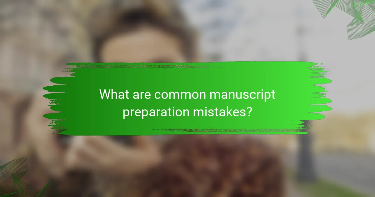 What are common manuscript preparation mistakes?