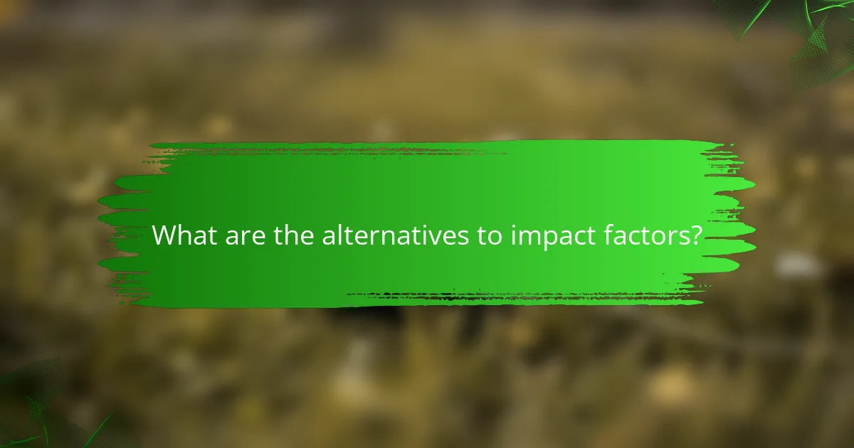 What are the alternatives to impact factors?