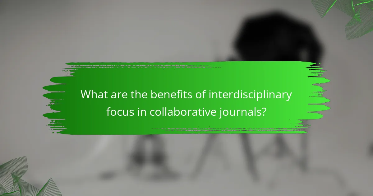 What are the benefits of interdisciplinary focus in collaborative journals?