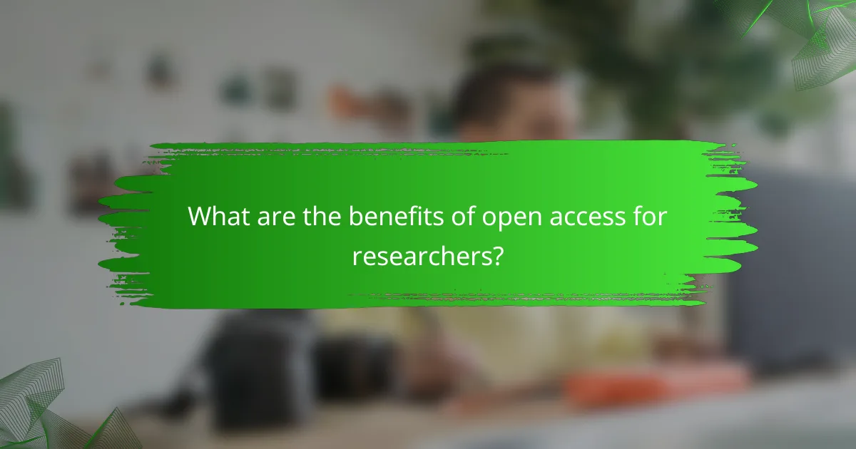 What are the benefits of open access for researchers?