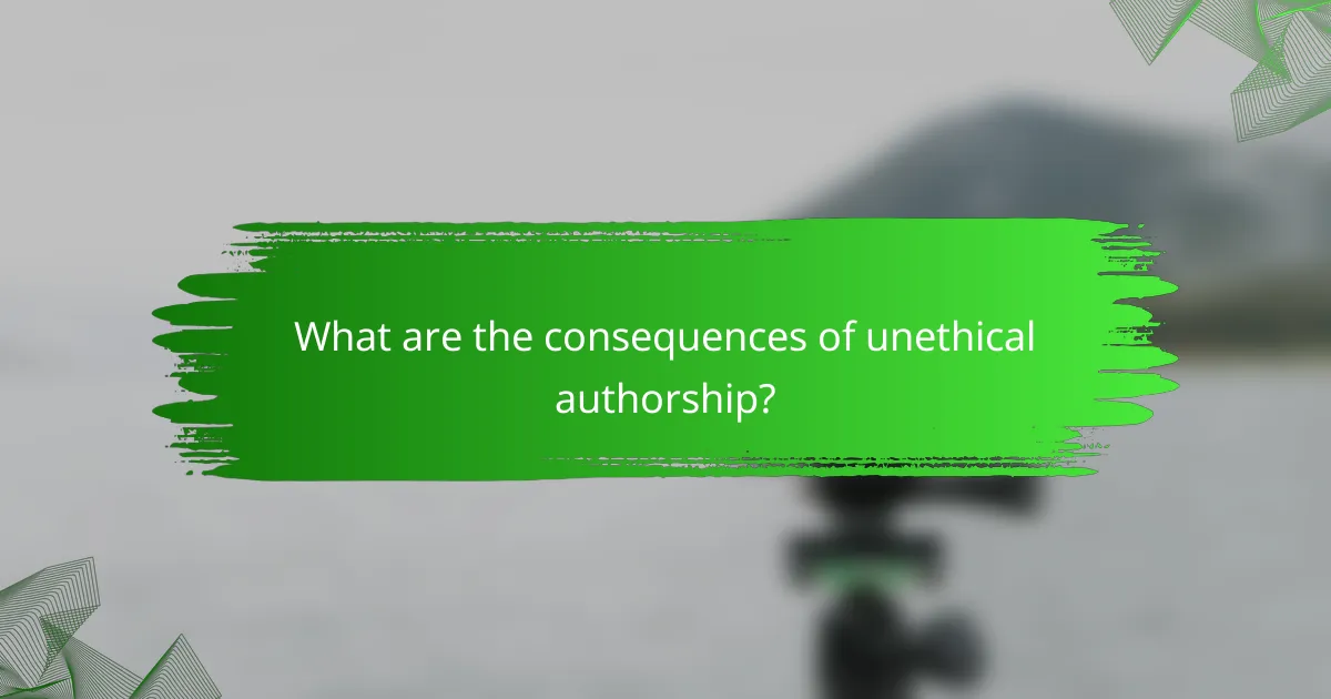 What are the consequences of unethical authorship?