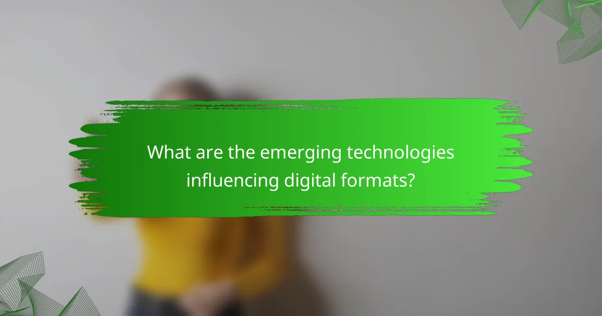What are the emerging technologies influencing digital formats?