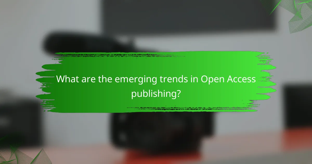 What are the emerging trends in open access publishing?