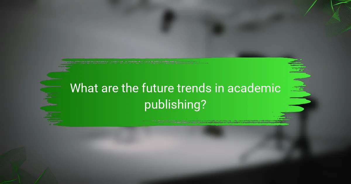 What are the future trends in academic publishing?