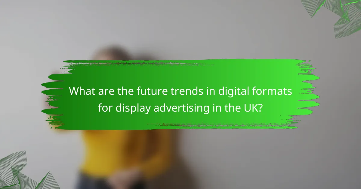 What are the future trends in digital formats for display advertising in the UK?