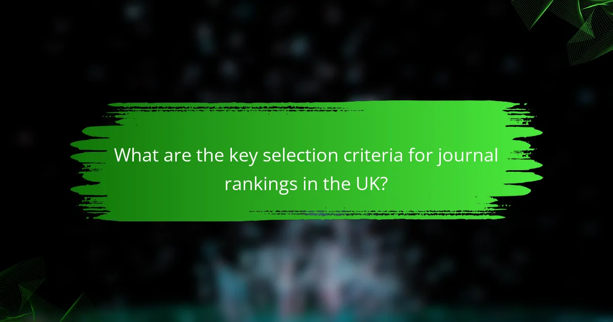 What are the key selection criteria for journal rankings in the UK?