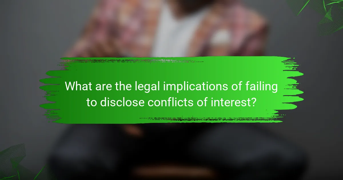 What are the legal implications of failing to disclose conflicts of interest?