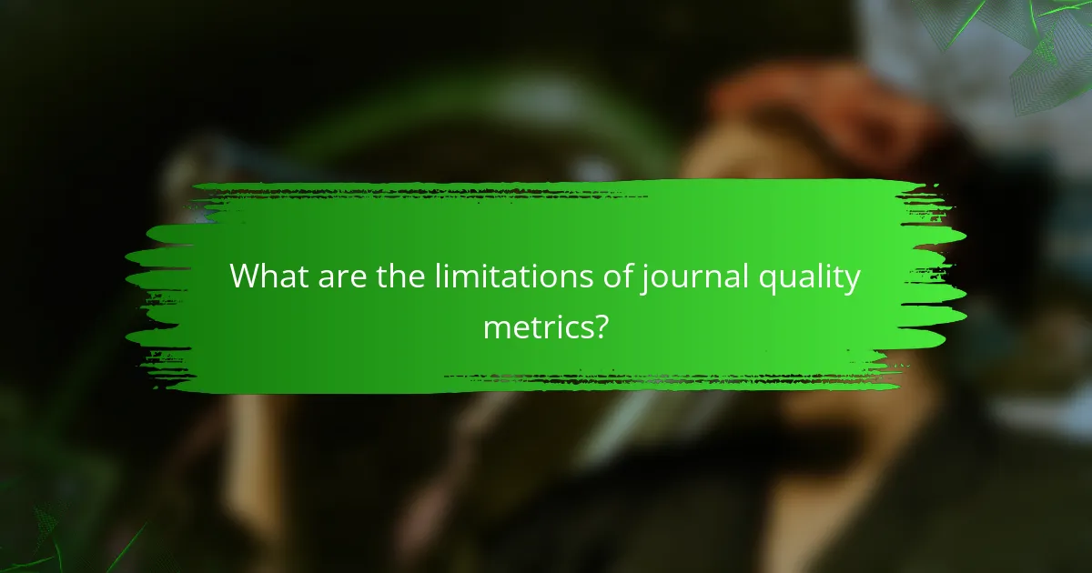 What are the limitations of journal quality metrics?