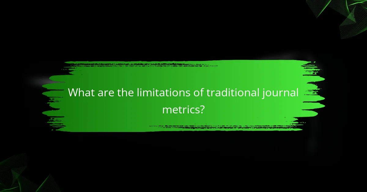 What are the limitations of traditional journal metrics?