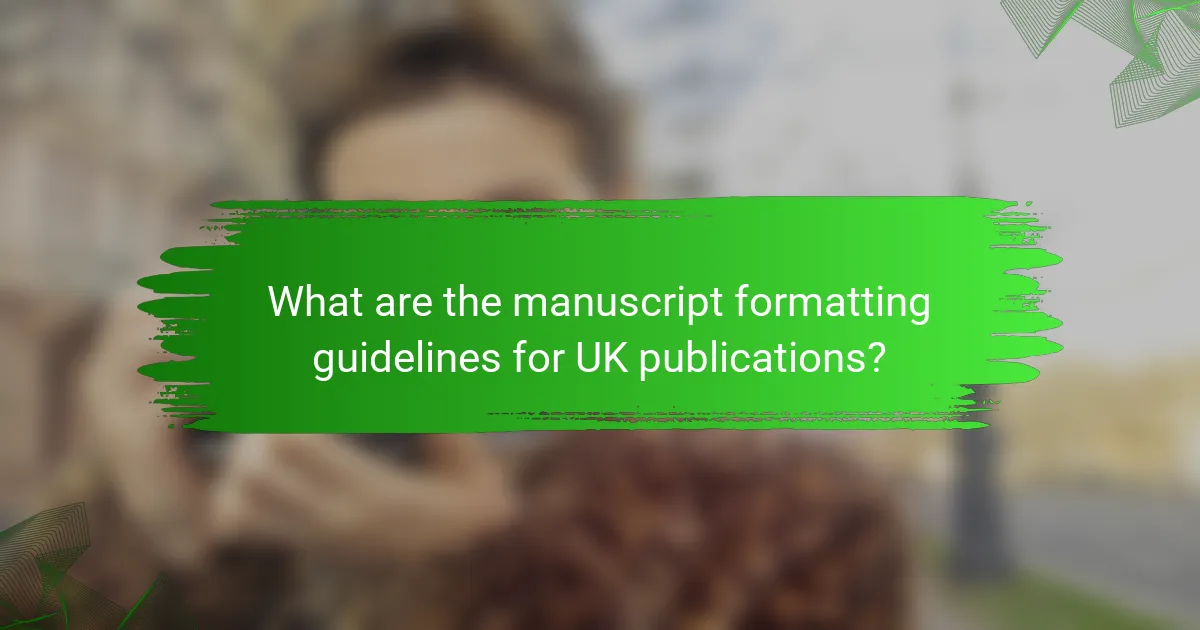 What are the manuscript formatting guidelines for UK publications?
