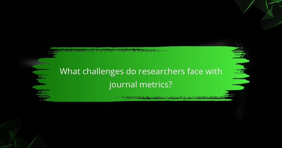 What challenges do researchers face with journal metrics?