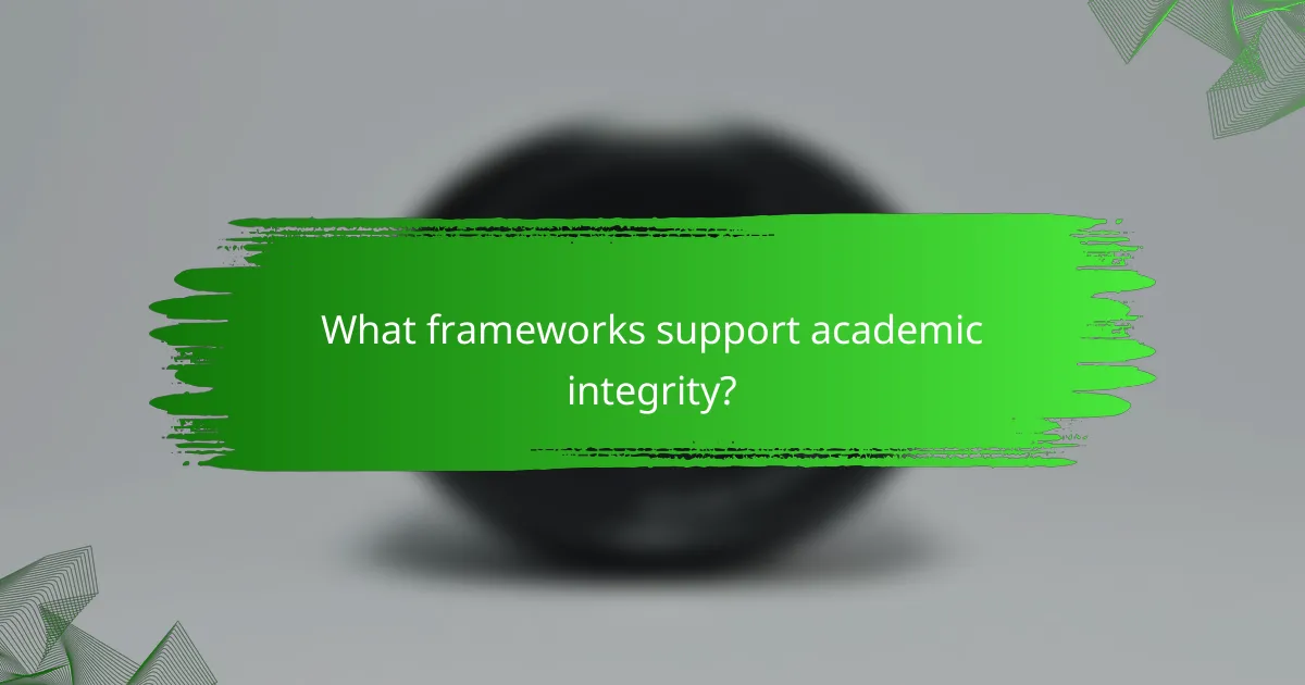 What frameworks support academic integrity?