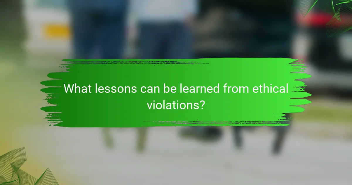 What lessons can be learned from ethical violations?