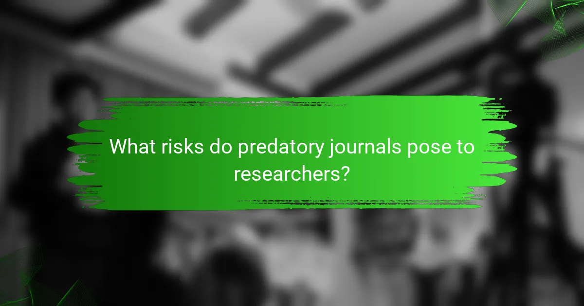 What risks do predatory journals pose to researchers?