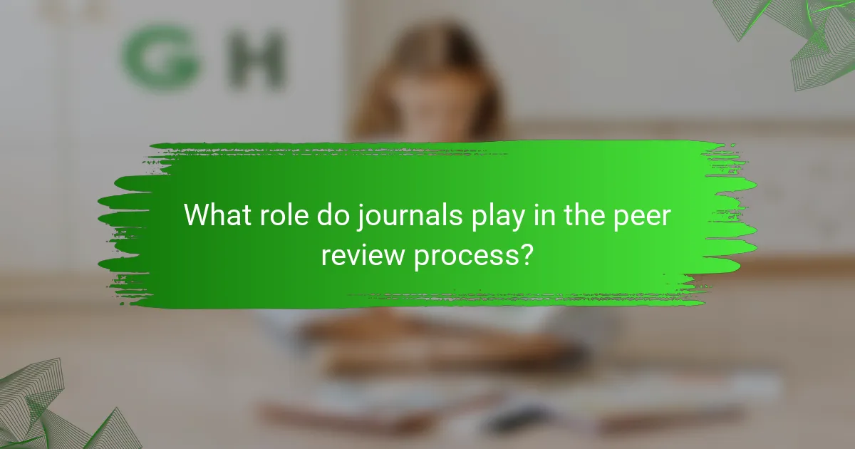 What role do journals play in the peer review process?