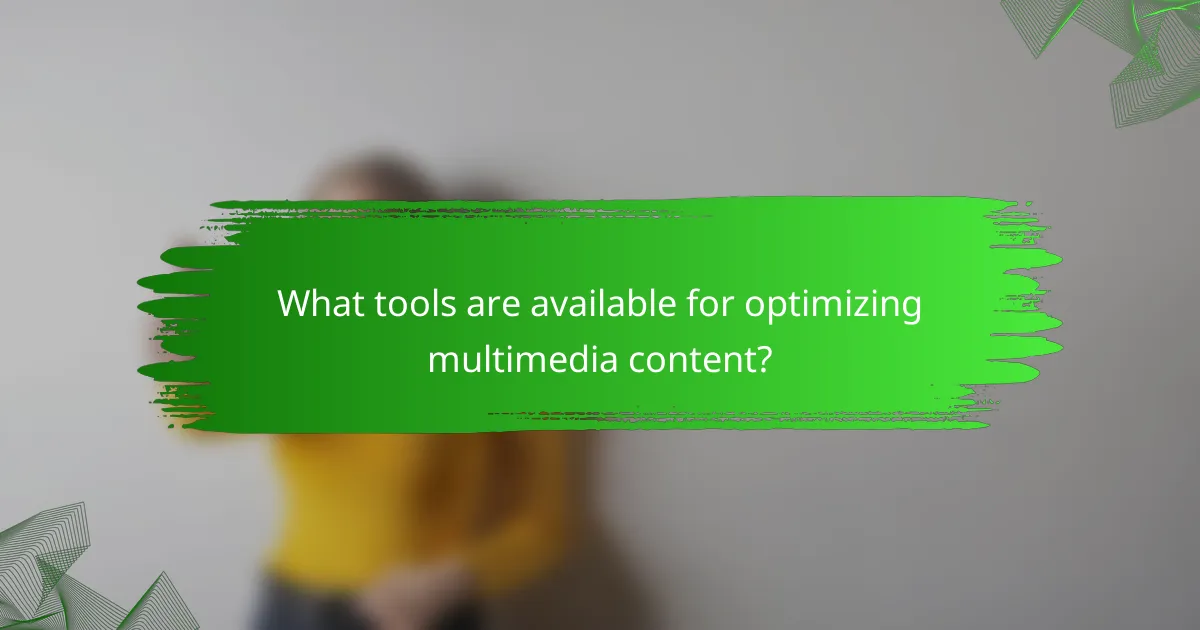 What tools are available for optimizing multimedia content?