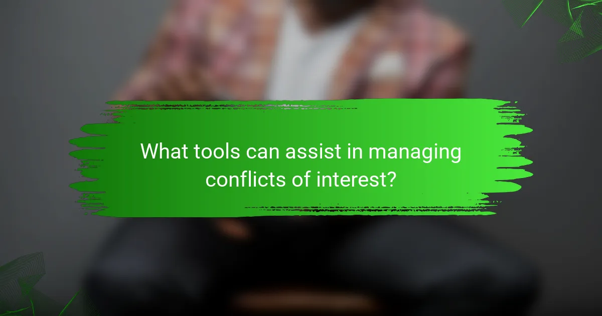 What tools can assist in managing conflicts of interest?