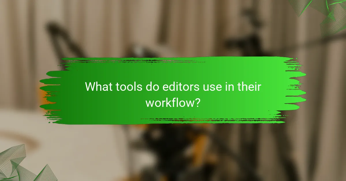 What tools do editors use in their workflow?